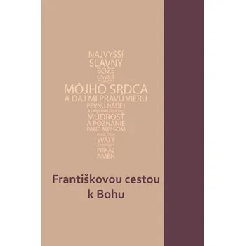 Františkovou cestou k Bohu - Jakub Martaus, Cyril Brázda, Štefan Bankovič