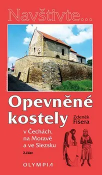Opevněné kostely v Čechách, na Moravě a ve Slezsku 2. část - Zdeněk Fišera