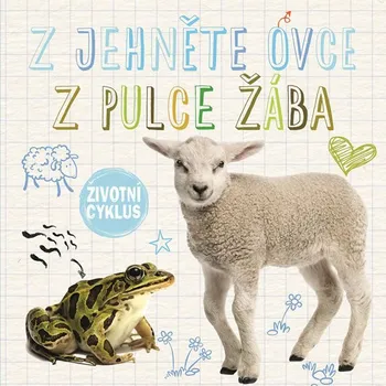 Z jehněte ovce, z pulce žába: Životní…