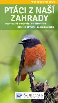 Příroda Ptáci z naší zahrady: Pozorování a určování nejčastějších ptačích obyvatel zahrad a parků - Svojtka & Co.