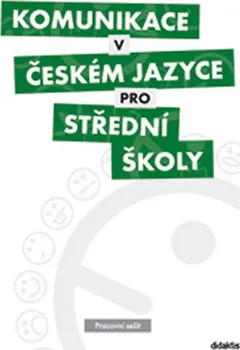 Komunikace v českém jazyce pro SŠ - Pracovní sešit - Kolektiv autorů