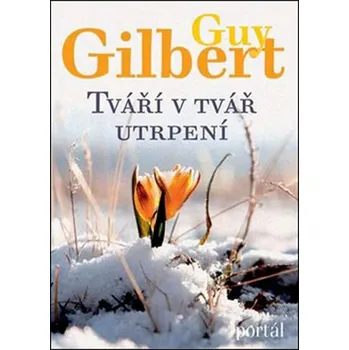 Tváří v tvář utrpení - Guy Gilbert
