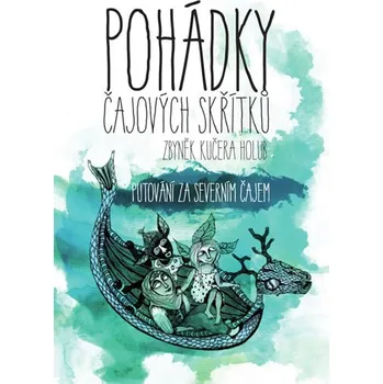 Pohádka Pohádky čajových skřítků: Putování za severním čajem - Zbyněk Kučera Holub