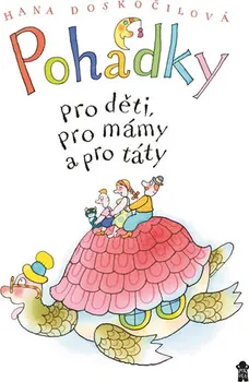 Pohádka Pohádky pro děti, pro mámy a pro táty - Hana Doskočilová