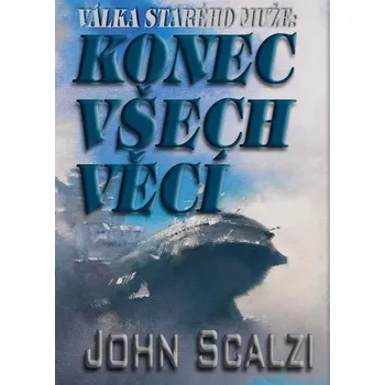 Válka starého muže: Konec všech věcí - John Scalzi (2017, pevná)