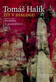 Žít v dialogu: Podněty k promýšlení víry - Tomáš Halík