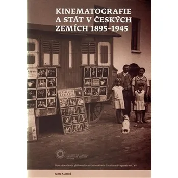 Umění Kinematografie a stát v českých zemích 1895-1945 - Ivan Klimeš
