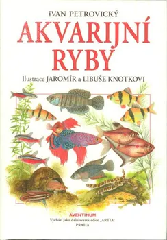 Chovatelství Akvarijní ryby - Ivan Petrovický, Jaromír Knotek, Libuše Knotková