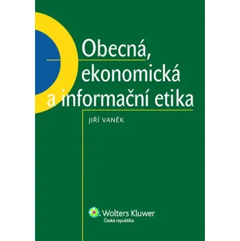 Obecná, ekonomická a informační etika - Jiří Vaněk