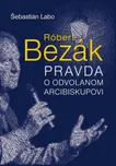 Róbert Bezák Pravda o odvolanom…