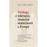 Trialogy o toleranci, skutečné skutečnosti a Evropě - Rio Preisner