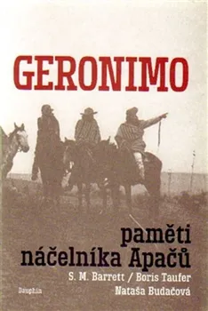 Literární biografie Geronimo: Paměti náčelníka Apačů - S. M. Barrett, Nataša Budačová, Boris Taufer