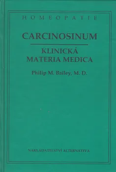 Carcinosinum: Klinická materia medica - Philip Bailey