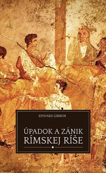 Úpadok a zánik Rímskej ríše - Edward Gibbon (SK)