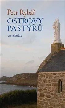 Literární biografie Ostrovy pastýřů: Cesta kněze - Petr Rybář
