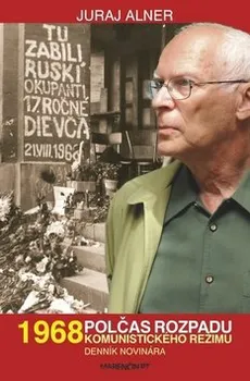 1968: Polčas rozpadu komunistického režimu - Juraj Alner (SK)