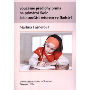 Současné předlohy písma na primární škole jako součást reforem školství - Fasnerová Martina