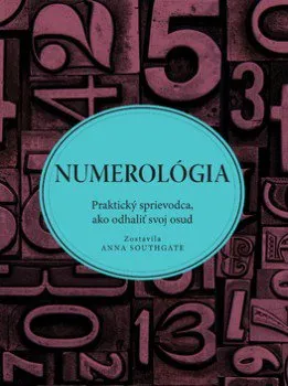 Numerológia: Praktický sprievodca, ako odhaliť svoj osud - Anna Southgate 