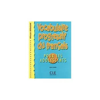 VOCABULAIRE PROGRESSIF DU FRANCAIS POUR ADOLESCENTS: NIVEAU DEBUTANT - Sylvie Schmitt