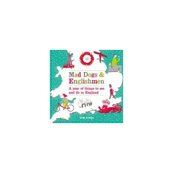 Cizojazyčná kniha Mad Dogs and Englishmen : A Year of Things to See and Do in England - Jones, Tom