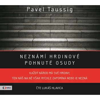 Neznámí hrdinové: Pohnuté osudy - Pavel Taussig (čte Lukáš Hlavica)