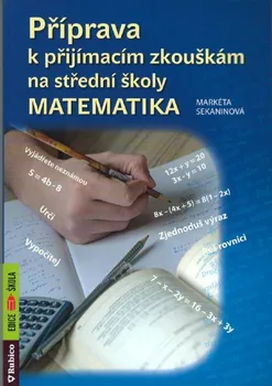 Matematika Příprava k přijímacím zkouškám na střední školy Matematika - Markéta Sekaninová