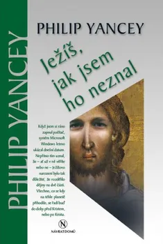 Duchovní literatura Ježíš, jak jsem ho neznal - Philip Yancey
