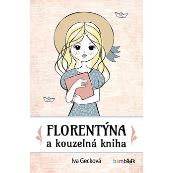 Florentýna a kouzelná kniha - Iva Gecková
