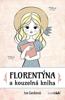 Florentýna a kouzelná kniha - Iva Gecková