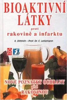 Bioaktivní látky proti rakovině a infarktu: Nové poznatky ochrany před rakovinou - Konrad Dittrich