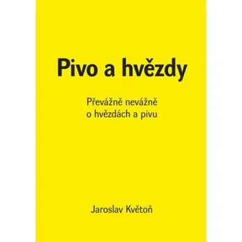 Pivo a hvězdy: Převážne nevážne o hvězdách a pivu - Jaroslav Květoň