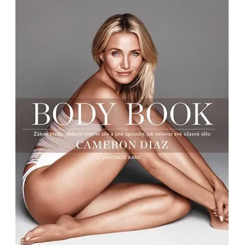 Body Book: Zákon hladu, svědomí vnitřní síly a jiné způsoby, jak milovat své úžasné tělo - Cameron Diaz