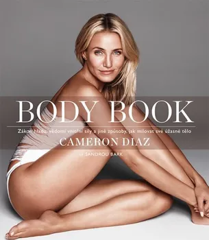 Body Book: Zákon hladu, svědomí vnitřní síly a jiné způsoby, jak milovat své úžasné tělo - Cameron Diaz