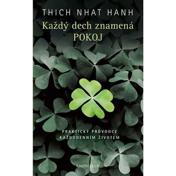 Každý dech znamená pokoj: Praktický průvodce každodenním životem - Thich Nhat Hanh Každý dech znamená pokoj: Praktický průvodce každodenním životem - Thich Nhat Hanh