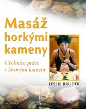 Masáž horkými kameny: Učebnice práce s lávovými kameny - Leslie Bruder
