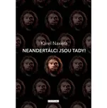 Neandertálci jsou tady! - Karel Naxera