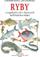 Ryby evropských vod v ilustracích Květoslava Híska - Lubomír Hanel, Jan Andreska 