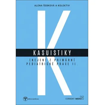 Kasuistiky (nejen) z primární pediatrické praxe 2 - Alena Šebková