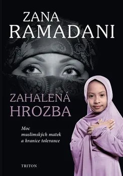 Zahalená hrozba: Moc muslimských matek a hranice tolerance - Zana Ramadani
