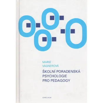 Školní poradenská psychologie pro pedagogy - Marie Vágnerová Školní poradenská psychologie pro pedagogy - Marie Vágnerová