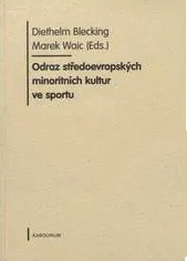 Odraz středoevropských minoritních kultur ve sportu - Diethelm Blecking, Marek Waic