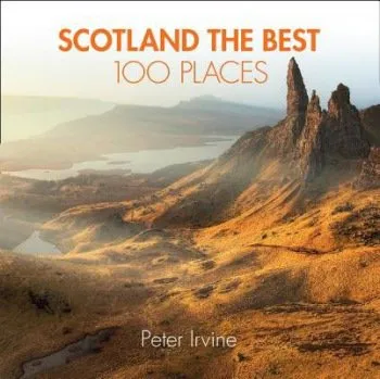 Populárně naučná literatura pro dospělé Scotland The Best 100 Places - Irvine, Peter a Array