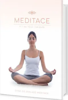 Meditace Fit na těle i na duši: Úvod do základů meditace