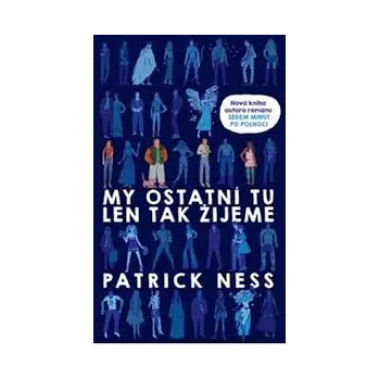 My ostatní tu len tak žijeme - Patrick Ness