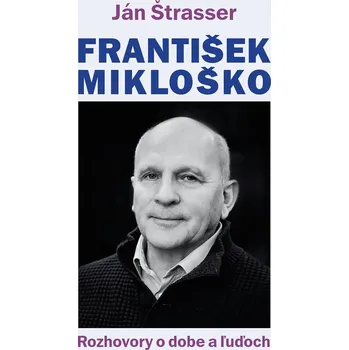 František Mikloško: Rozhovory o dobe a…