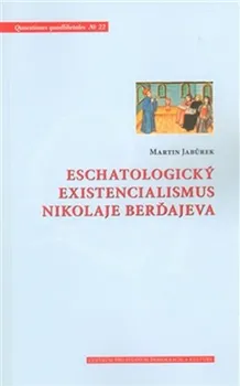 Eschatologický existencialismus Nikolaje Berďajeva - Martin Jabůrek