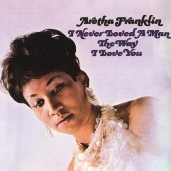 Zahraniční hudba I Never Loved A Man The Way I Love You - Aretha Franklin [LP]