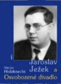 Literární biografie Jaroslav Ježek a Osvobozené divadlo - Václav Holzknecht