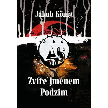 Zvíře jménem Podzim - Jakub König Zvíře jménem Podzim - Jakub König