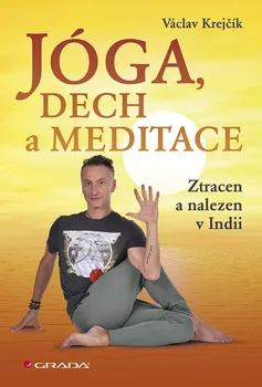 Cestování Jóga, dech a meditace: Ztracen a nalezen v Indii - Václav Krejčík